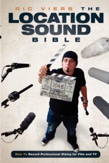 The Location Sound Bible : How to Record Dialog for Your Productions, Paperback The Location Sound Bible : How to Record Dialog for Your Productions, Paperback