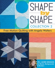 Shape by Shape, Collection 2 : Free-Motion Quilting with Angela Walters * 70+ More Designs for Blocks, Backgrounds & Borders, Paperback Book Shape by Shape, Collection 2 : Free-Motion Quilting with Angela Walters * 70+ More Designs for Blocks, Backgrounds & Borders, Paperback Book