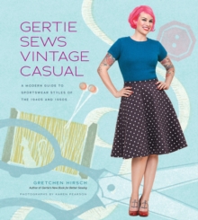 Gertie Sews Vintage Casual : A Modern Guide to Sportswear Styles of the 1940s and 1950s, Hardback Book Gertie Sews Vintage Casual : A Modern Guide to Sportswear Styles of the 1940s and 1950s, Hardback Book