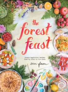 The Forest Feast : Simple Vegetarian Recipes from My Cabin in the Woods, Hardback Book The Forest Feast : Simple Vegetarian Recipes from My Cabin in the Woods, Hardback Book
