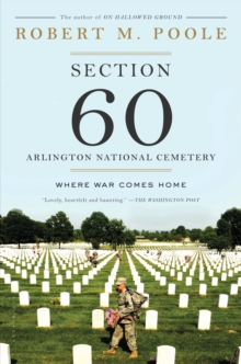 Section 60: Arlington National Cemetery : Where War Comes Home, Paperback Book Section 60: Arlington National Cemetery : Where War Comes Home, Paperback Book