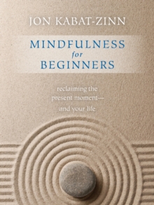 Mindfulness for Beginners : Reclaiming the Present Moment - and Your Life, Paperback Book Mindfulness for Beginners : Reclaiming the Present Moment - and Your Life, Paperback Book
