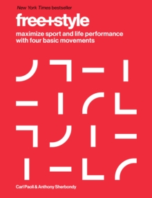 Free+Style : Maximize Sport and Life Performance with Four Basic Movements, Hardback Free+Style : Maximize Sport and Life Performance with Four Basic Movements, Hardback
