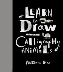 Learn to Draw Calligraphy Animals : 30 unique creations, Hardback Book Learn to Draw Calligraphy Animals : 30 unique creations, Hardback Book