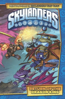Skylanders : Return of the Dragon King, Hardback Skylanders : Return of the Dragon King, Hardback
