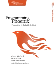 Programming Phoenix : Productive |> Reliable |> Fast, Paperback Book Programming Phoenix : Productive |> Reliable |> Fast, Paperback Book