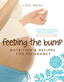 Feeding the Bump : Nutrition and Recipes for Pregnancy, Paperback Book Feeding the Bump : Nutrition and Recipes for Pregnancy, Paperback Book