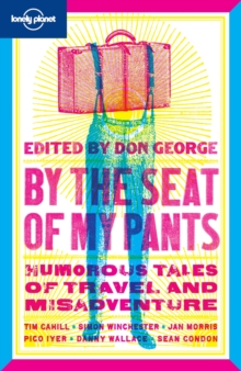 By the Seat of My Pants : Humorous Tales of Travel and Misadventure, Paperback By the Seat of My Pants : Humorous Tales of Travel and Misadventure, Paperback