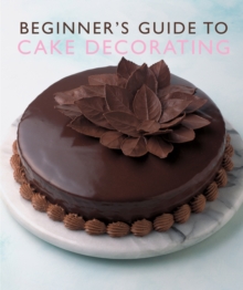 Beginner's Guide to Cake Decorating, Paperback Beginner's Guide to Cake Decorating, Paperback