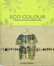 ECO Colour : Botanical Dyes for Beautiful Textiles, Hardback Book ECO Colour : Botanical Dyes for Beautiful Textiles, Hardback Book