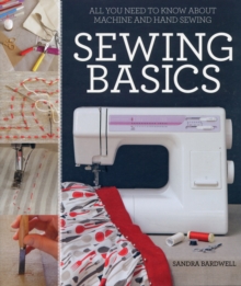 Sewing Basics : All You Need to Know About Machine and Hand Sewing, Paperback Book Sewing Basics : All You Need to Know About Machine and Hand Sewing, Paperback Book