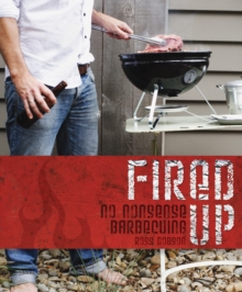 Fired Up Pb : No Nonsense Barbecuing, Paperback Book Fired Up Pb : No Nonsense Barbecuing, Paperback Book