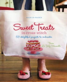 Made in France: Sweet Treats in Cross-Stitch : 53 Delightful Projects to Embroider, Paperback Book Made in France: Sweet Treats in Cross-Stitch : 53 Delightful Projects to Embroider, Paperback Book
