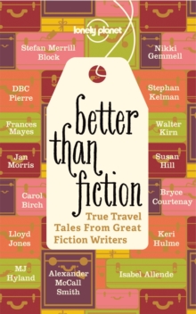 Better Than Fiction : True Travel Tales from Great Fiction Writers, Paperback Better Than Fiction : True Travel Tales from Great Fiction Writers, Paperback