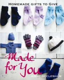 Made for You : Homemade Gifts to Give, Paperback Made for You : Homemade Gifts to Give, Paperback