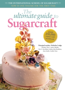 The Ultimate Guide to Sugarcraft : The International School of Sugarcraft, Paperback The Ultimate Guide to Sugarcraft : The International School of Sugarcraft, Paperback