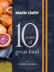 Marie Claire: 10 Years of Great Food, Hardback Book Marie Claire: 10 Years of Great Food, Hardback Book