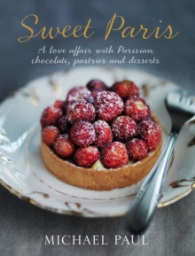 Sweet Paris : A Love Affair with Parisian Chocolate, Pastries and Desserts, Hardback Book Sweet Paris : A Love Affair with Parisian Chocolate, Pastries and Desserts, Hardback Book