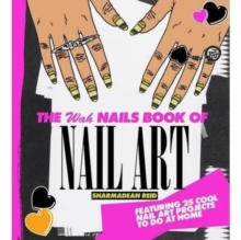 The WAH Nails Book of Nail Art : Featuring 25 Cool Nail Art Projects to Do at Home, Hardback The WAH Nails Book of Nail Art : Featuring 25 Cool Nail Art Projects to Do at Home, Hardback