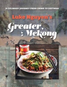 Greater Mekong : A Culinary Journey from China to Vietnam, Hardback Book Greater Mekong : A Culinary Journey from China to Vietnam, Hardback Book