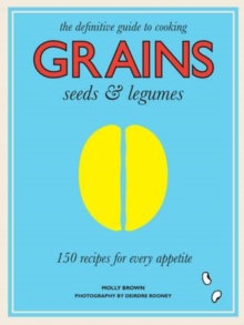 Grains - 150 Recipes for Every Appetite, Hardback Grains - 150 Recipes for Every Appetite, Hardback
