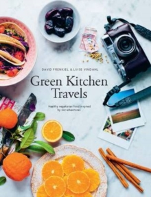 Green Kitchen Travels : Healthy Vegetarian Food Inspired by Our Adventures, Hardback Green Kitchen Travels : Healthy Vegetarian Food Inspired by Our Adventures, Hardback