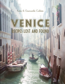 Venice : Recipes Lost and Found, Hardback Book Venice : Recipes Lost and Found, Hardback Book