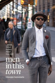 Men in This Town : London, Tokyo, Sydney, Milan, New York, Hardback Men in This Town : London, Tokyo, Sydney, Milan, New York, Hardback