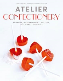 Atelier - Confectionery : Bonbons, Marshmallows, Toffees, Lollipops, Licorice, Hardback Book Atelier - Confectionery : Bonbons, Marshmallows, Toffees, Lollipops, Licorice, Hardback Book