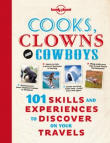 Cooks, Clowns and Cowboys : 101 Skills & Experiences to Discover on Your Travels, Paperback Cooks, Clowns and Cowboys : 101 Skills & Experiences to Discover on Your Travels, Paperback