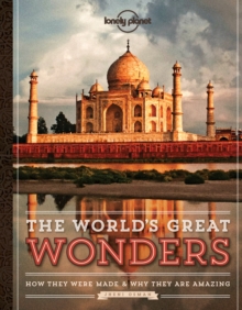 The World's Great Wonders : How They Were Made & Why They Are Amazing, Hardback Book The World's Great Wonders : How They Were Made & Why They Are Amazing, Hardback Book