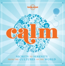 Calm : Secrets to Serenity from the Cultures of the World, Paperback Book Calm : Secrets to Serenity from the Cultures of the World, Paperback Book