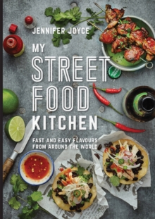 My Street Food Kitchen : Fast and Easy Flavours from Around the World, Hardback Book My Street Food Kitchen : Fast and Easy Flavours from Around the World, Hardback Book
