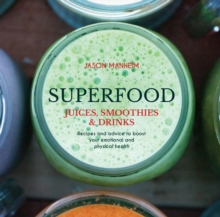 Superfood Juices, Smoothies & Drinks : Recipes and Advice to Boost Your Emotional and Physical Health, Hardback Book Superfood Juices, Smoothies & Drinks : Recipes and Advice to Boost Your Emotional and Physical Health, Hardback Book