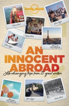 An Innocent Abroad : Life-Changing Trips from 35 Great Writers, Paperback Book An Innocent Abroad : Life-Changing Trips from 35 Great Writers, Paperback Book