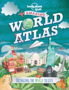 Lonely Planet Kids Amazing World Atlas : Bringing the World to Life, Hardback Book Lonely Planet Kids Amazing World Atlas : Bringing the World to Life, Hardback Book