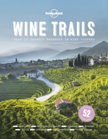 Wine Trails : Plan 52 Perfect Weekends in Wine Country, Hardback Wine Trails : Plan 52 Perfect Weekends in Wine Country, Hardback