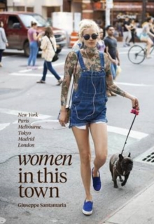 Women in this Town : London, Hong Kong, Paris, Madrid, LA, Melbourne, New York, Hardback Book Women in this Town : London, Hong Kong, Paris, Madrid, LA, Melbourne, New York, Hardback Book