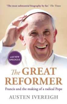The Great Reformer : Francis and the Making of a Radical Pope, Paperback Book The Great Reformer : Francis and the Making of a Radical Pope, Paperback Book