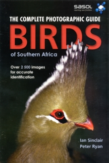 The complete photographic guide birds of Southern Africa : Birds of Southern Africa, Paperback Book The complete photographic guide birds of Southern Africa : Birds of Southern Africa, Paperback Book