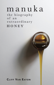 Manuka : The Biography of an Extraordinary Honey, Paperback Book Manuka : The Biography of an Extraordinary Honey, Paperback Book