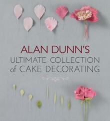 Alan Dunn's Ultimate Collection of Cake Decorating, Paperback Alan Dunn's Ultimate Collection of Cake Decorating, Paperback