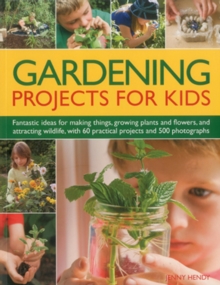 Gardening Projects for Kids : Fantastic Ideas for Making Things, Growing Plants and Flowers and Attracting Wildlife, with 60 Practical Projects and 175 Photographs, Paperback Book Gardening Projects for Kids : Fantastic Ideas for Making Things, Growing Plants and Flowers and Attracting Wildlife, with 60 Practical Projects and 175 Photographs, Paperback Book