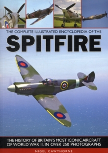 The Complete Illustrated Encyclopedia of the Spitfire, Paperback Book The Complete Illustrated Encyclopedia of the Spitfire, Paperback Book
