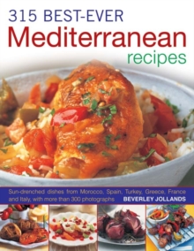 315 Best-ever Mediterranean Recipes : Sun-drenched Dishes from Morocco, Spain, Turkey, Greece, France and Itlay, with More Than 300 Photographs, Paperback 315 Best-ever Mediterranean Recipes : Sun-drenched Dishes from Morocco, Spain, Turkey, Greece, France and Itlay, with More Than 300 Photographs, Paperback