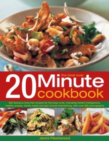 The Best Ever 20 Minute Cookbook : 200 Fabulous Fuss-free Recipes for the Busy Cook, Including Instant Indulgences, Healthy Snacks, Family Meals and Last-minute Entertaining, with Over 800 Photographs, Paperback Book The Best Ever 20 Minute Cookbook : 200 Fabulous Fuss-free Recipes for the Busy Cook, Including Instant Indulgences, Healthy Snacks, Family Meals and Last-minute Entertaining, with Over 800 Photographs, Paperback Book