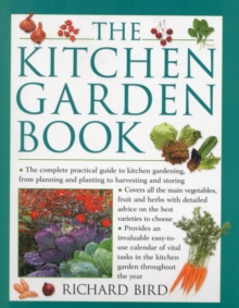 The Kitchen Garden Book : The Complete Practical Guide to Kitchen Gardening, from Planning and Planting to Harvesting and Storing, Paperback The Kitchen Garden Book : The Complete Practical Guide to Kitchen Gardening, from Planning and Planting to Harvesting and Storing, Paperback