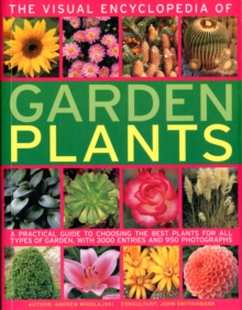 The Visual Encyclopedia of Garden Plants : A Practical Guide to Choosing the Best Plants for All Types of Garden, with 3000 Entries and 950 Photographs, Paperback Book The Visual Encyclopedia of Garden Plants : A Practical Guide to Choosing the Best Plants for All Types of Garden, with 3000 Entries and 950 Photographs, Paperback Book