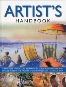 The Artist's Handbook : A Practical Manual and Inspirational Guide in One Volume, with Over 30 Projects and 475 Step-by-step Photographs, Paperback Book The Artist's Handbook : A Practical Manual and Inspirational Guide in One Volume, with Over 30 Projects and 475 Step-by-step Photographs, Paperback Book