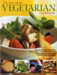 The Best-ever Vegetarian Cookbook : Over 200 Recipes, Illustrated Step-by-step - Each Dish Beautifully Photographed to Guarantee Perfect Results Every Time, Paperback Book The Best-ever Vegetarian Cookbook : Over 200 Recipes, Illustrated Step-by-step - Each Dish Beautifully Photographed to Guarantee Perfect Results Every Time, Paperback Book